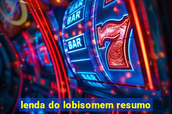 lenda do lobisomem resumo